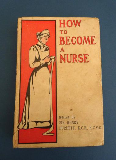 How to Become a Nurse,Edited by Sir Henry Burdett,circa 1910 edition